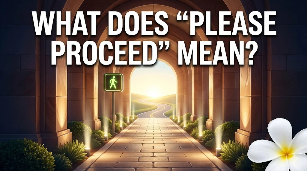 What Does “Please Proceed” Mean?