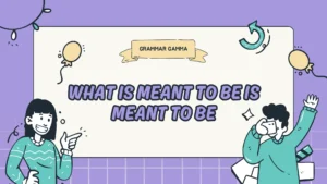 what-is-meant-to-be-is-meant-to-be-meaning-alternatives