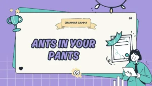 ants-in-your-pants-meaning-alternatives-and-examples