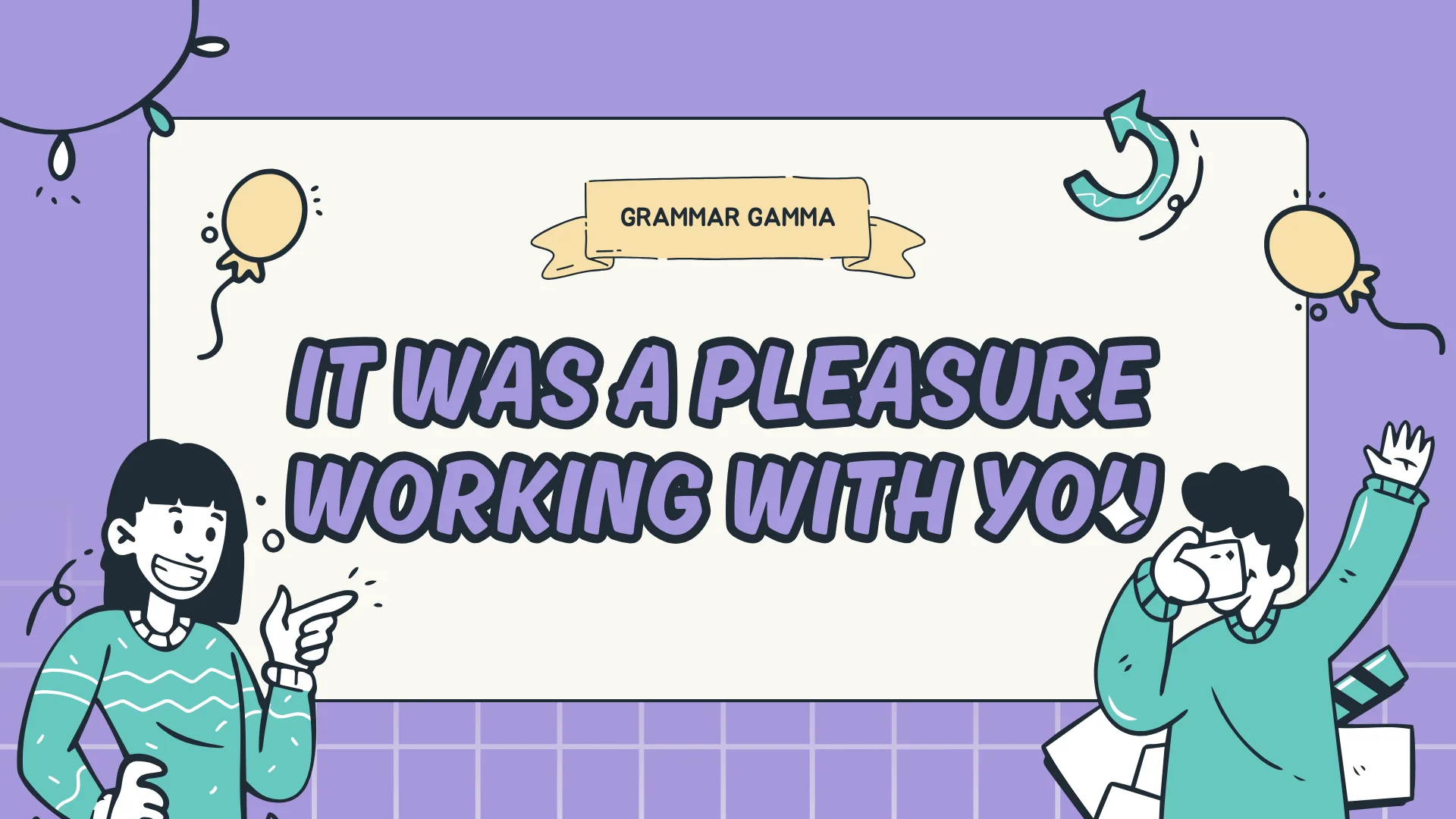 It Was A Pleasure Working With You