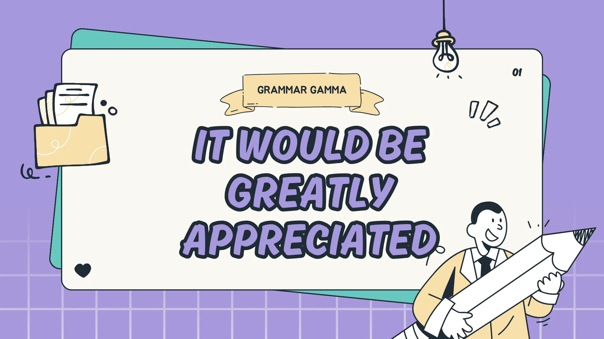 It Would Be Greatly Appreciated