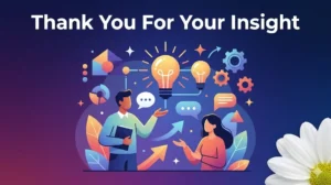 Thank You For Your Insight