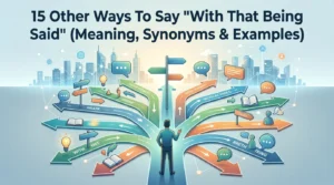 Other Ways To Say With That Being Said & Synonyms